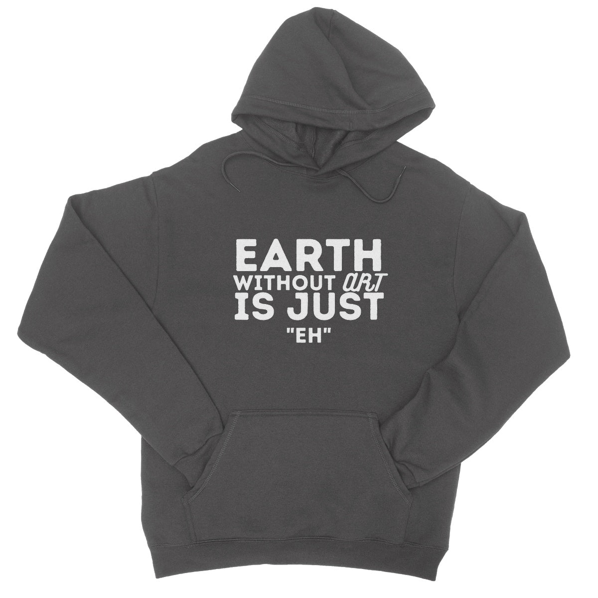 Earth Without The Art Is Just "Eh" Hoodie - Charcoal - Funny Hoodie