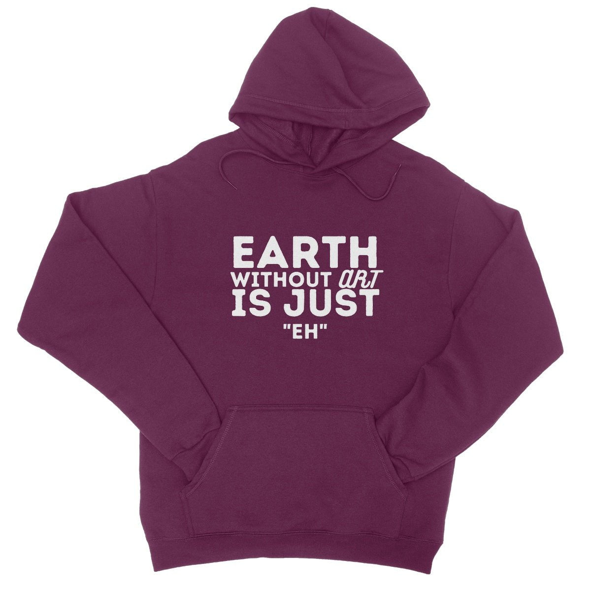Earth Without The Art Is Just "Eh" Hoodie - Burgundy - Funny Hoodie