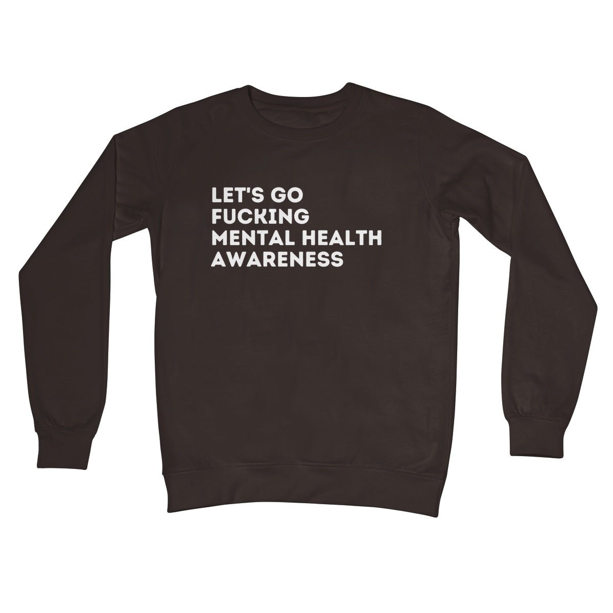 Lets Go Fucking Mental Health Awareness Jumper - Hot Chocolate - Funny Jumper