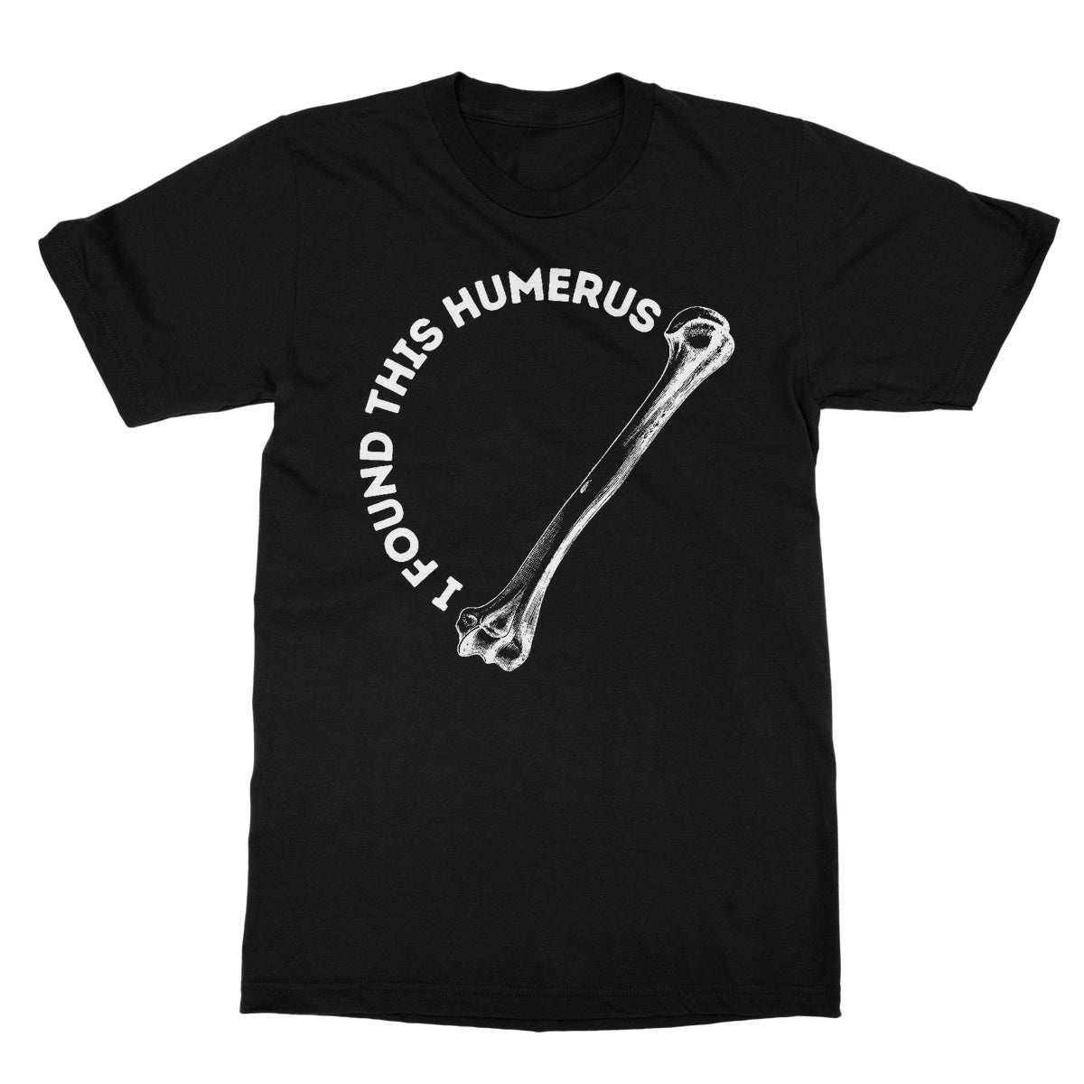 I Found This Humerus T-Shirt - Black - Funny T-Shirt