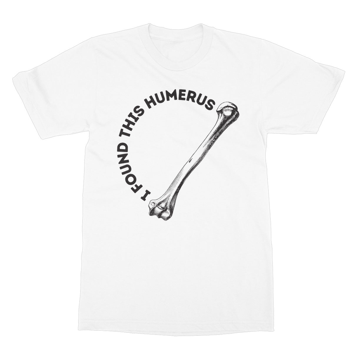 I Found This Humerus T-Shirt - White - Funny T-Shirt