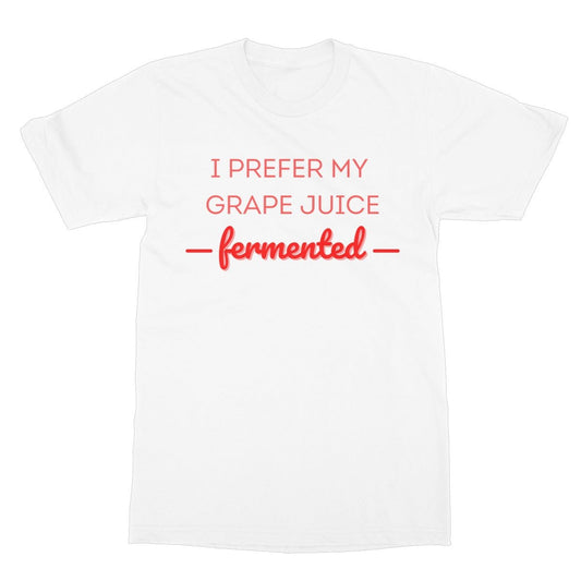 I Prefer My Grape Juice Fermented T-Shirt - White - Funny T-Shirt