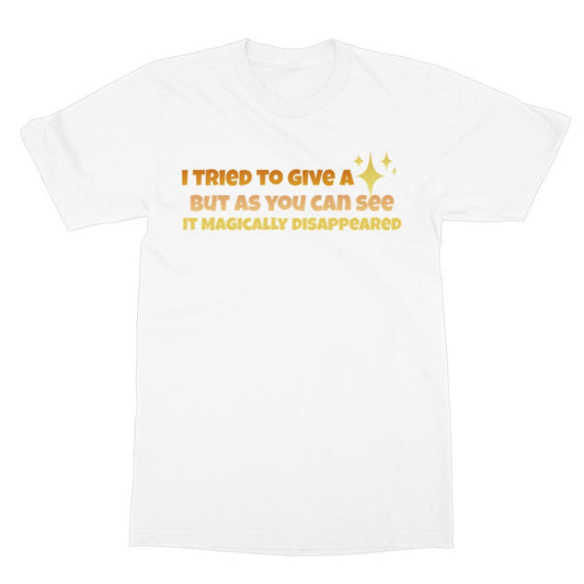 I Tried To Give A Fuck But It Disappeared T-Shirt - White - Funny T-Shirt