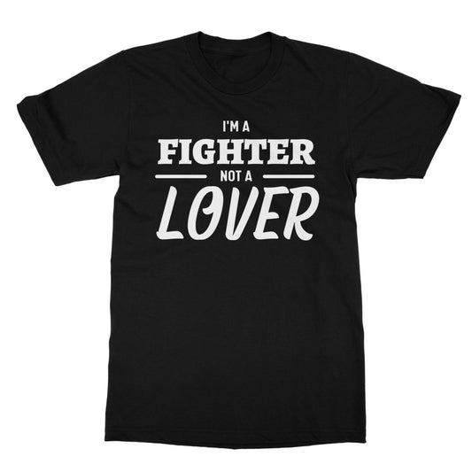 I'm A Fighter, Not A Lover T-Shirt - Black - Funny T-Shirt