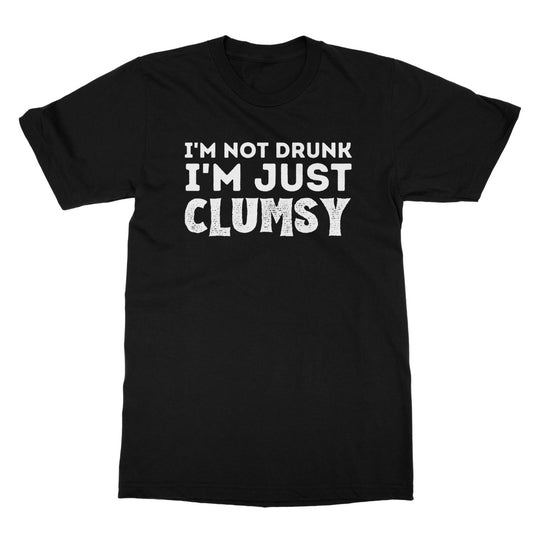 I'm Not Drunk, I'm Just Clumsy T-Shirt - Black - Funny T-Shirt
