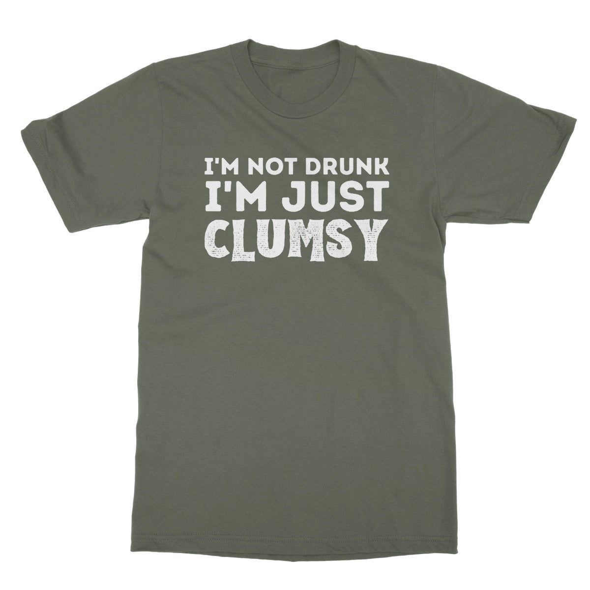 I'm Not Drunk, I'm Just Clumsy T-Shirt - Military Green - Funny T-Shirt