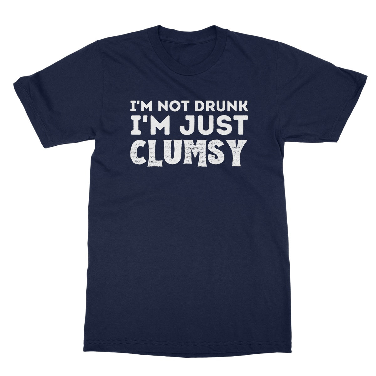 I'm Not Drunk, I'm Just Clumsy T-Shirt - Navy - Funny T-Shirt