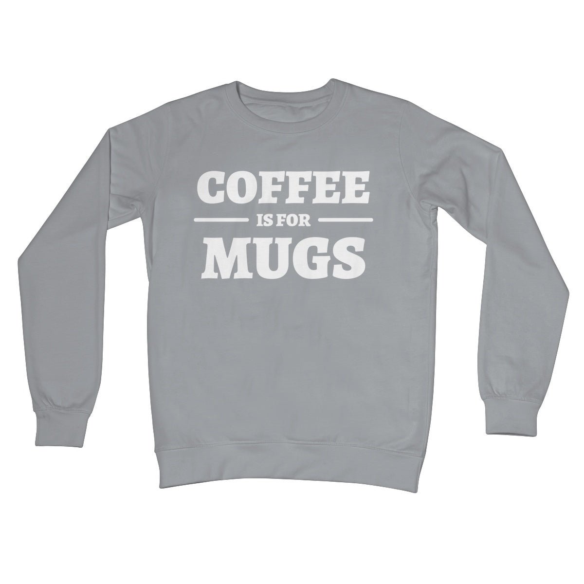Coffee Is For Mugs Jumper - Steel Grey - Funny Jumper
