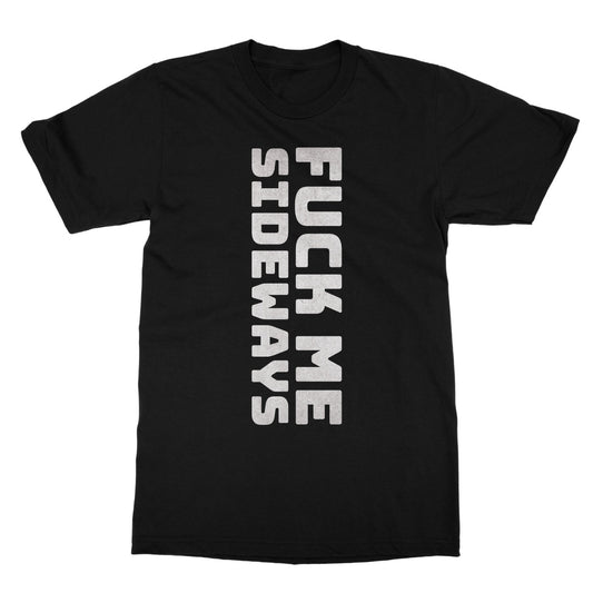 Fuck Me Sideways T-Shirt - Black - Funny T-Shirt
