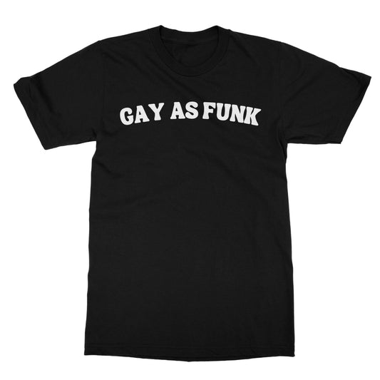 Gay As Funk T-Shirt - Black - Funny T-Shirt