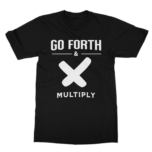 Go Forth & Multiply T-Shirt - Black - Funny T-Shirt