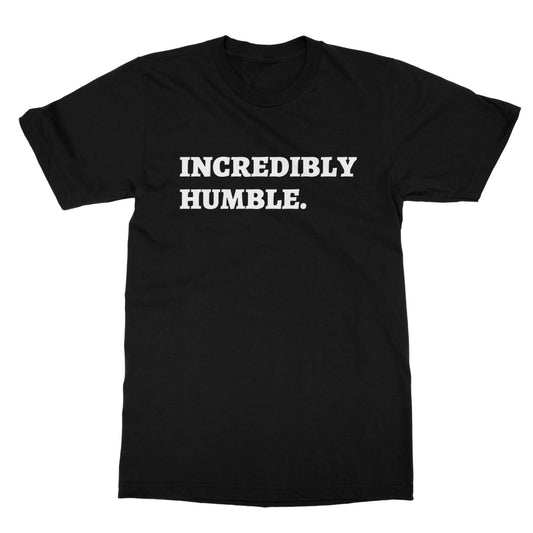 Incredibly Humble T-Shirt - Black - Funny T-Shirt