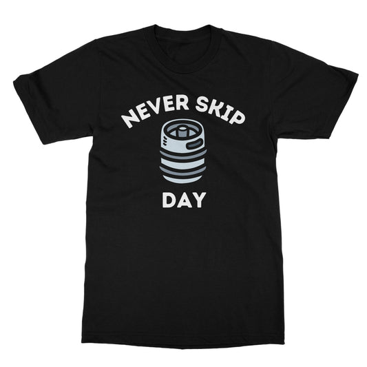 Never Skip Keg Day T-Shirt - Black - Funny T-Shirt