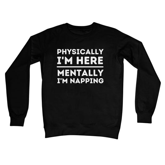Physically I'm Here, Mentally I'm Napping Jumper - Jet Black - Funny Jumper