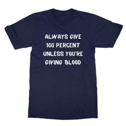 Always Give 100 Percent T-Shirt - Navy - Funny T-Shirt