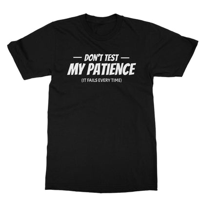 Don't Test My Patience (It Fails Every Time) T-Shirt - Black - Funny T-Shirt