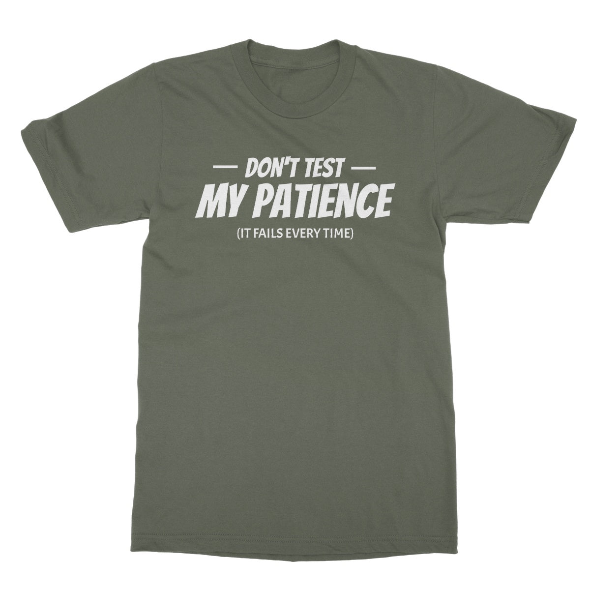 Don't Test My Patience (It Fails Every Time) T-Shirt - Military Green - Funny T-Shirt