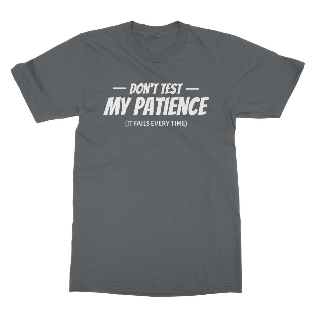Don't Test My Patience (It Fails Every Time) T-Shirt - Charcoal - Funny T-Shirt