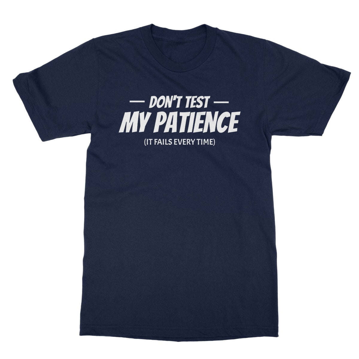 Don't Test My Patience (It Fails Every Time) T-Shirt - Navy - Funny T-Shirt