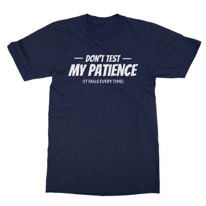 Don't Test My Patience (It Fails Every Time) T-Shirt - Navy - Funny T-Shirt