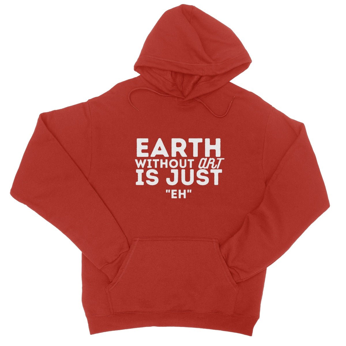Earth Without The Art Is Just "Eh" Hoodie - Fire Red - Funny Hoodie