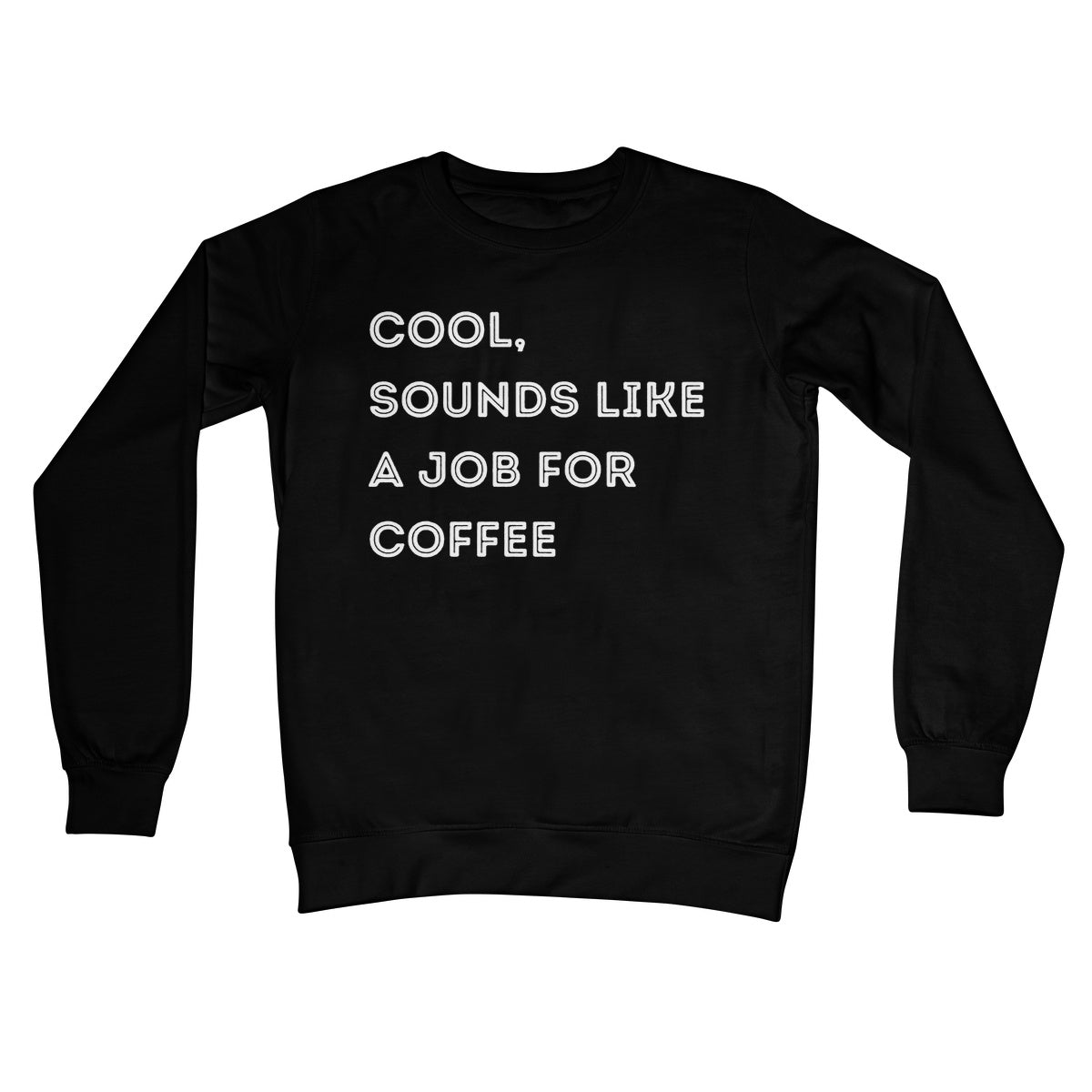 Cool, Sounds Like A Job For Coffee Jumper - Jet Black - Funny Jumper