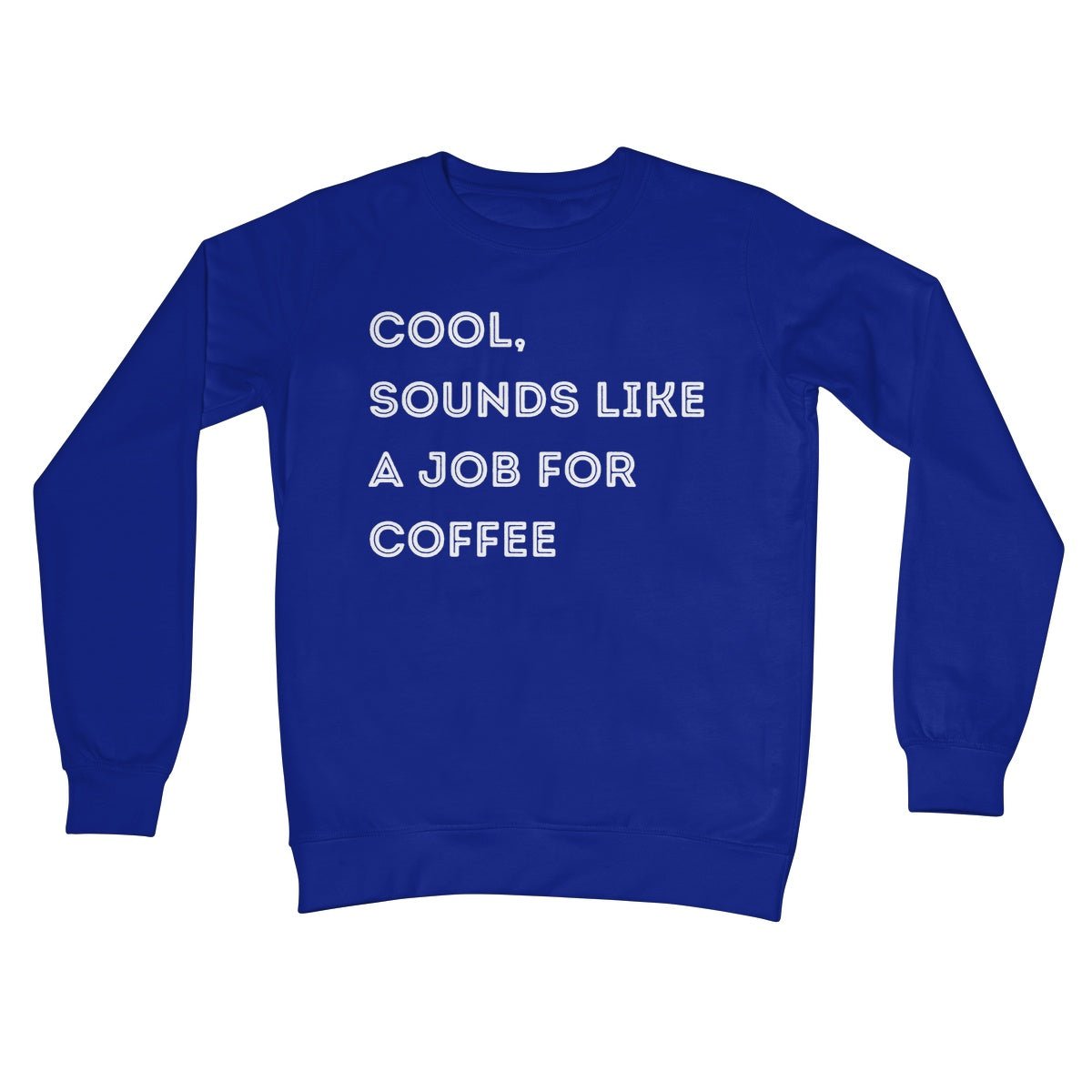 Cool, Sounds Like A Job For Coffee Jumper - Royal - Funny Jumper
