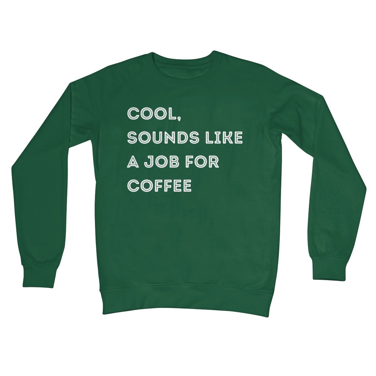 Cool, Sounds Like A Job For Coffee Jumper - Bottle Green - Funny Jumper