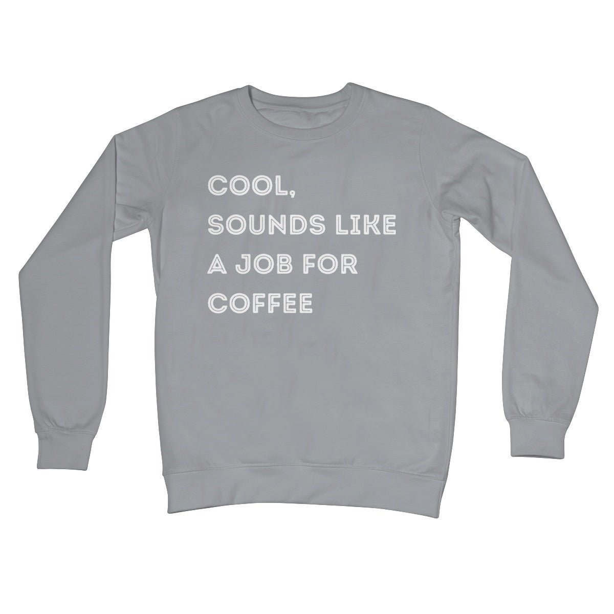 Cool, Sounds Like A Job For Coffee Jumper - Steel Grey - Funny Jumper