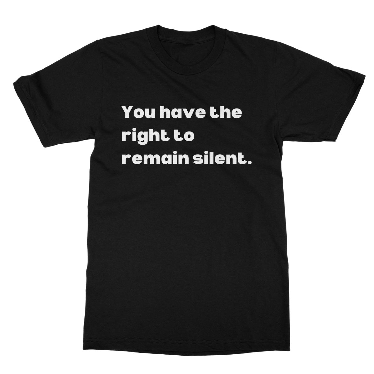 you have the right to remain silent t shirt black