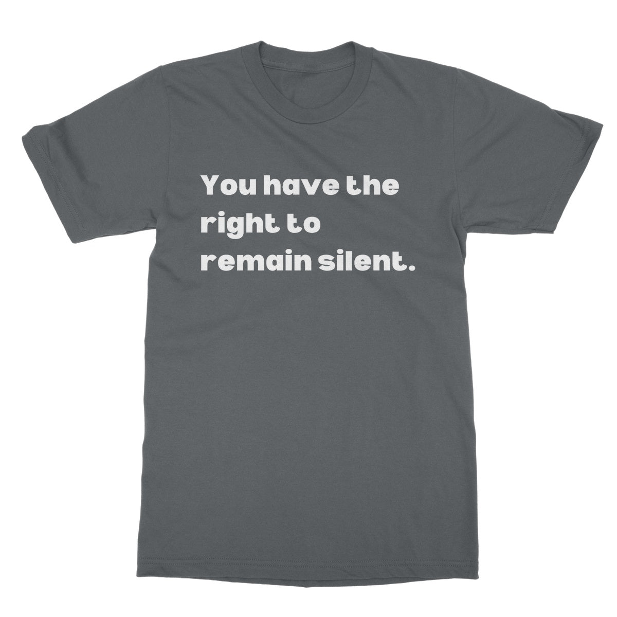 you have the right to remain silent t shirt grey