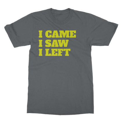 I Came I Saw I Left T-Shirt - Charcoal - Funny T-Shirt