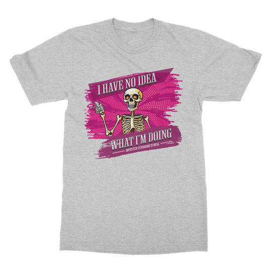 I have no idea what I am doing t shirt grey