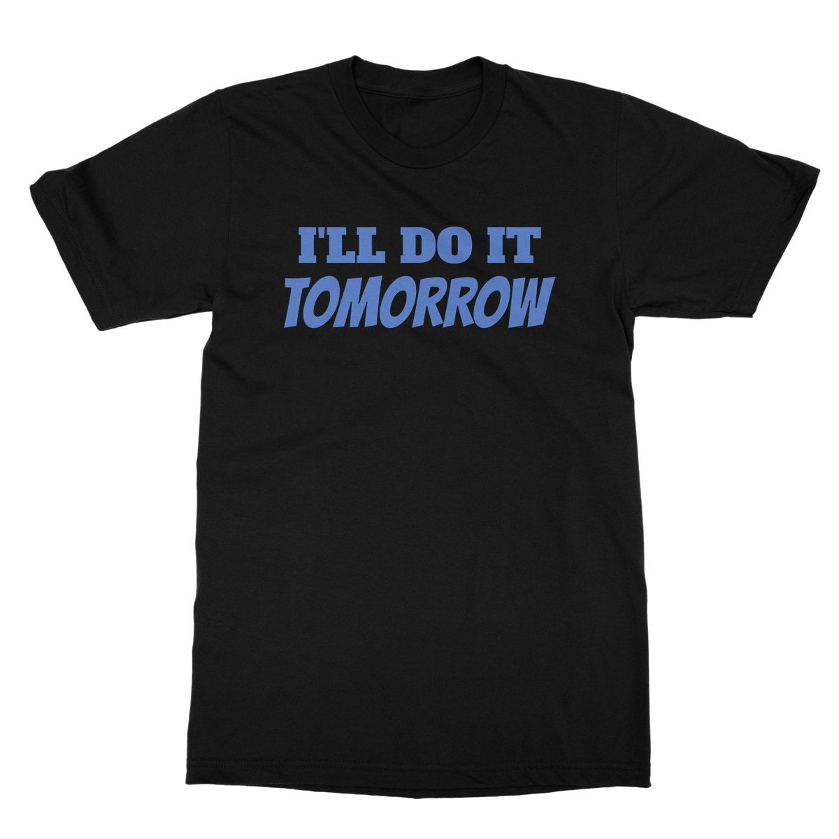 I'll Do It Tomorrow T-Shirt - Black - Funny T-Shirt