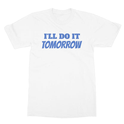 I'll Do It Tomorrow T-Shirt - White - Funny T-Shirt