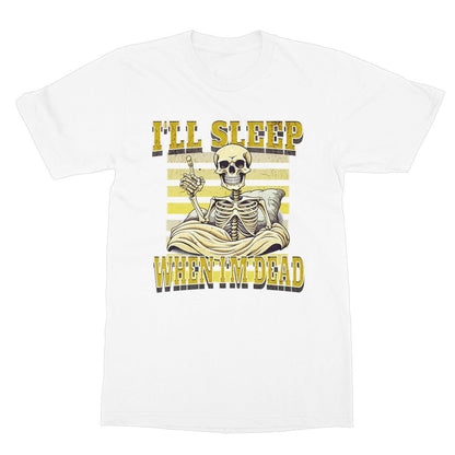 I'll Sleep When I'm Dead T-Shirt - White - Funny T-Shirt