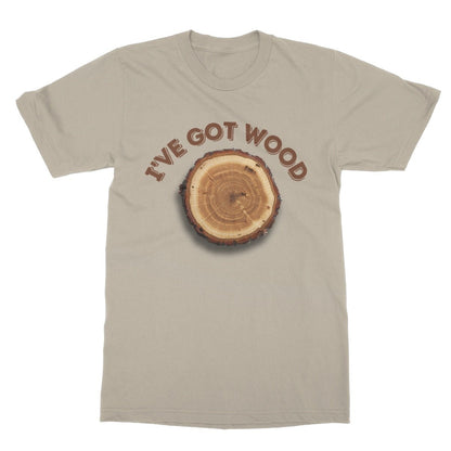 I've Got Wood T-Shirt - Sand - Funny T-Shirt