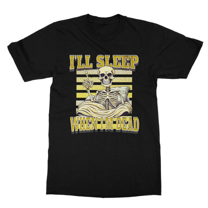 I'll Sleep When I'm Dead T-Shirt - Black - Funny T-Shirt