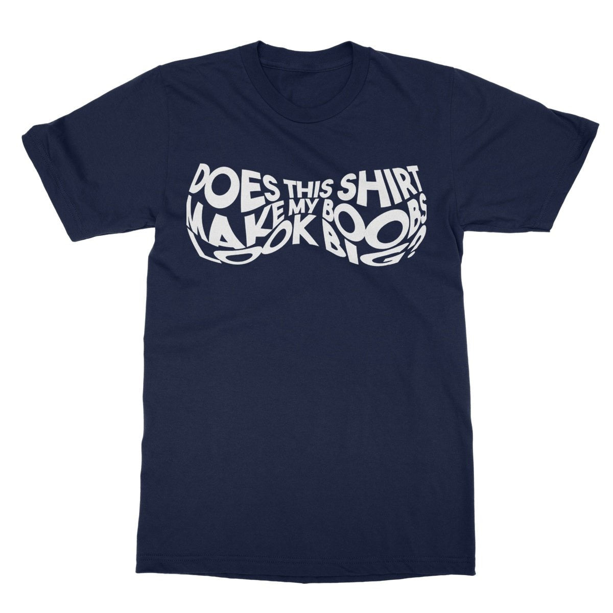 Does This Shirt Make My Boobs Look Big? T-Shirt - Navy - Funny T-Shirt