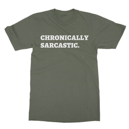 Chronically Sarcastic T-Shirt - Military Green - Funny T-Shirt