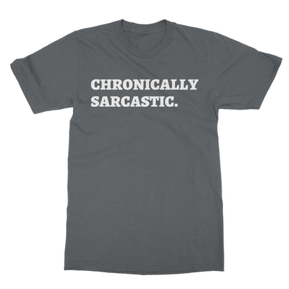 Chronically Sarcastic T-Shirt - Charcoal - Funny T-Shirt