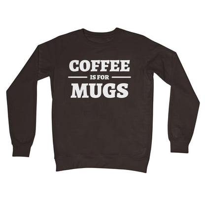 Coffee Is For Mugs Jumper - Hot Chocolate - Funny Jumper