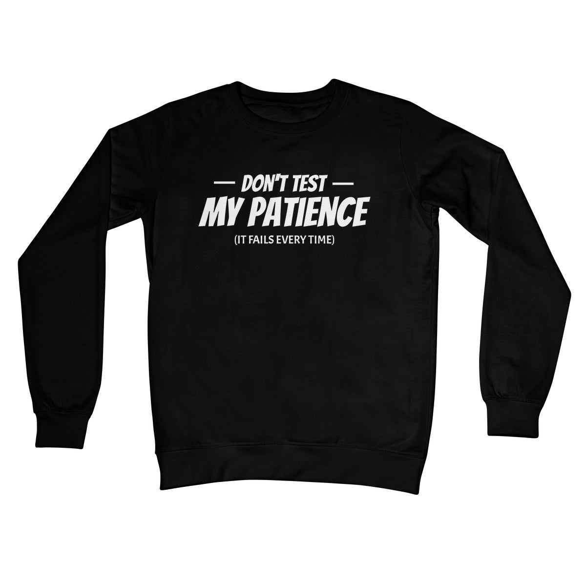 Don't Test My Patience (It Fails Every Time) Jumper - Jet Black - Funny Jumper