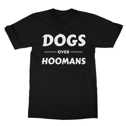 Dogs Over Hoomans T-Shirt - Black - Funny T-Shirt