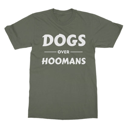 Dogs Over Hoomans T-Shirt - Military Green - Funny T-Shirt