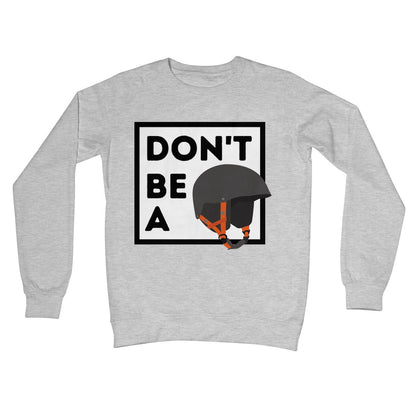 Don't Be A Helmet Jumper - Heather Grey - Funny Jumper