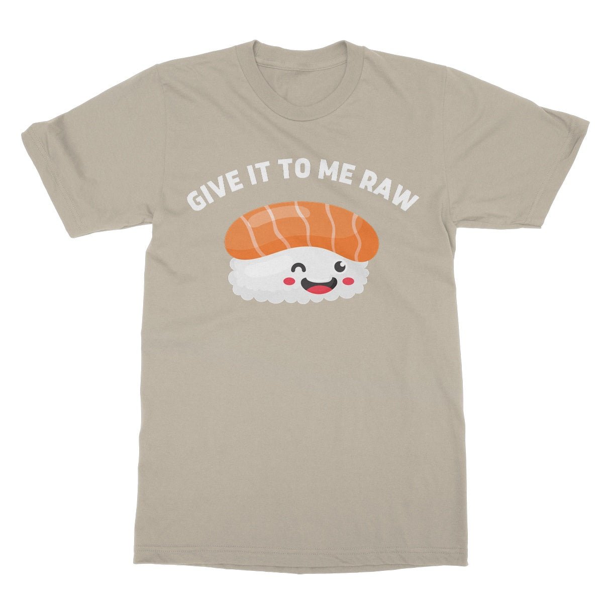Give It To Me Raw T-Shirt - Sand - Funny T-Shirt