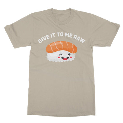 Give It To Me Raw T-Shirt - Sand - Funny T-Shirt