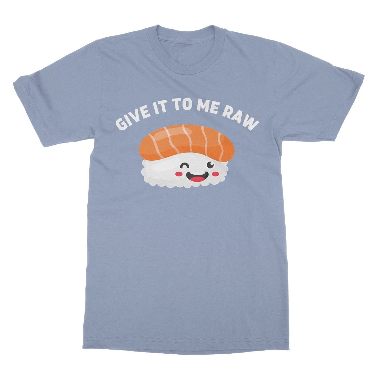 Give It To Me Raw T-Shirt - Light Blue - Funny T-Shirt