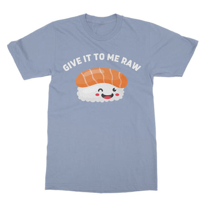 Give It To Me Raw T-Shirt - Light Blue - Funny T-Shirt